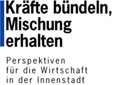 Kr&auml;fte b&uuml;ndeln, Mischung
erhalten - Perspektiven f&uuml;r die Wirtschaft in der Innenstadt