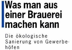Was man aus einer Brauerei machen kann - Die &ouml;kologische Sanierung von Gewerbeh&ouml;fen