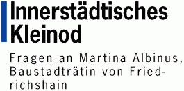 Innerst�dtisches Kleinod - Fragen an Martina Albinus, Baustadtr�tin von Friedrichshain