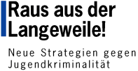 Raus aus der Langeweile! - Neue Strategien gegen Jugendkriminalit�t
