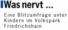 Was nervt ... - Eine Blitzumfrage unter Kindern im Volkspark Friedrichshain