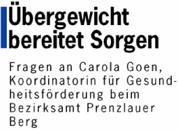 &Uuml;bergewicht bereitet Sorgen - Fragen an Carola Goen, Koordinatorin f&uuml;r Gesundheitsf&ouml;rderung beim Bezirksamt Prenzlauer Berg