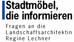 Stadtm&ouml;bel, die informieren - Fragen an die Landschaftsarchitektin Regine Lechner
