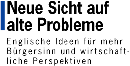 Neue Sicht auf alte Probleme - Englische Ideen f&uuml;r mehr B&uuml;rgersinn und wirtschaftliche Perspektiven