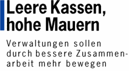 Leere Kassen, hohe Mauern - Verwaltungen sollen durch bessere Zusammenarbeit mehr bewegen