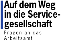 Auf dem Weg in die Servicegesellschaft - Fragen an das Arbeitsamt