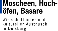 Moscheen, Hoch&ouml;fen, Basare - Wirtschaftlicher und kultureller Austausch in Duisburg